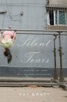 Silent Tears: A Journey Of Hope In A Chinese Orphanage - Kay Bratt