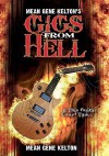 Mean Gene Kelton's Gigs from Hell: Over 25 Years of Hell in the Music Business. and Its All True. - Mean Gene Kelton, Denise Chatham, Joni Kelton, Michael Bohna, Helen Hughes, Elke Meyer, Walter "Buddy" Brewer