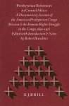 Presbyterian Reformers in Central Africa: A Documentary Account of the American Presbyterian Congo Mission and the Human Rights Struggle in the Congo, 1890-1918 - Robert Benedetto