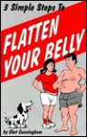 Three Simple Steps to Flatten Your Belly: A Trio of Methods for Men and Women of Virtually Any Age .. - Chet Cunningham