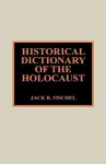 Historical Dictionary of the Holocaust - Jack R. Fischel