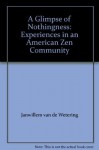 A Glimpse of Nothingness: Experiences in an American Zen Community - Janwillem van de Wetering