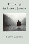 Thinking in Henry James - Sharon Cameron