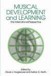 Musical Development and Learning - David J. Hargreaves, Adrian C. North