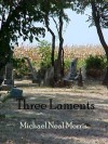 Three Laments - Michael Neal Morris