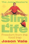 The Juice Master's Slim 4 Life: Freedom From The Food Trap - Jason Vale