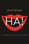 Ha!: The Science of When We Laugh and Why - Scott Weems