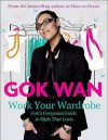 Work Your Wardrobe: Gok's Gorgeous Guide to Style that Lasts - Gok Wan