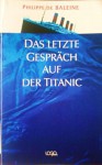 Das letzte Gespräch auf der Titanic - Philippe de Baleine, Ursula Held