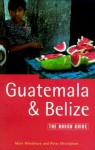 Guatemala and Belize: The Rough Guide - Rough Guides, Mark Whatmore