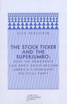 The Stock Ticker and the Superjumbo: How the Democrats Can Once Again Become America's Dominant Political Party - Rick Perlstein