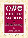 One-Letter Words, a Dictionary - Craig Conley