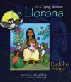 La Llorona: The Crying Woman - Rudolfo Anaya, Enrique Lamadrid, Amy Córdova
