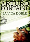 La vida doble (Spanish Edition) - Arturo Fontaine