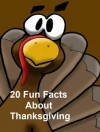 20 Fun Facts About Thanksgiving (20 Fun Fact Books) - Mike Rogers