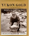 Yukon Gold: The Story of the Klondike Gold Rush - Charlotte Foltz Jones