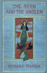 The Seen and the Unseen (Valancourt Classics) - Richard Marsh