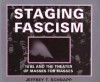 Staging Fascism: 18BL and the Theater of Masses for Masses - Jeffrey Schnapp