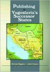 Publishing In Yugoslavia's Successor States - Michael Biggins