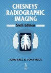 Chesneys' Radiographic Imaging - John Ball