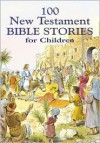 100 New Testament Bible Stories for Children - Jackie Andrews