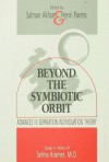 Beyond the Symbiotic Orbit: Advances in Separation-Individuation Theory: Essays in Honor of Selma Kramer, MD - Salman Akhtar, Henri Parens