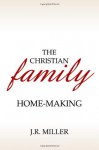 The Christian Family: Home-Making - J.R. Miller