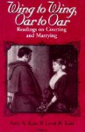 Wing to Wing, Oar to Oar: Readings on Courting and Marrying (Ethics of Everyday Life) - Amy A. Kass