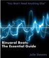 Binaural Beats: The Essential Guide - Julie Stevens