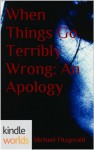 Silo Saga: When Things Go Terribly Wrong: An Apology (Kindle Worlds Short Story) - Michael Fitzgerald