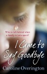 I Came to Say Goodbye - Caroline Overington