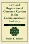 Law and Regulation of Common Carriers in the Communications Industry - Daniel L. Brenner