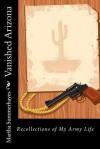 Vanished Arizona: Recollections of My Army Life - Martha Summerhayes