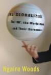 The Globalizers: The IMF, the World Bank, and Their Borrowers - Ngaire Woods