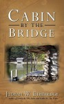 Cabin by the Bridge - Judean W. Etheredge