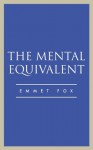The Mental Equivalent - Emmet Fox