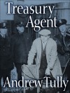 Treasury Agent, The Inside Story - Andrew Tully