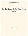 Le Parfum de la Dame en noir (French Edition) - Gaston Leroux