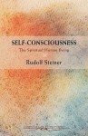 Self Consciousness: The Spiritual Human Being. (Self Consciousness) - Rudolf Steiner