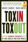 Toxin Toxout: Getting Harmful Chemicals Out of Our Bodies and Our World - Bruce Lourie, Rick Smith