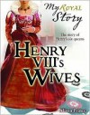 Henry VIII's Wives: The Story of Henry's six queens - Alison Prince