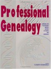 Professional Genealogy: A Manual for Researchers, Writers, Editors, Lecturers, and Librarians - Elizabeth Shown Mills