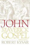 John, the Maverick Gospel, Third Edition - Robert Kysar