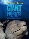 Giant Morays and Other Extraordinary Eels (Creatures of the Deep) - Casey Rand