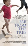 Far From The Tree: A Dozen Kinds of Love - Andrew Solomon