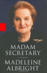 Madam Secretary: A Memoir - Madeleine Albright