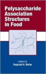 Polysaccharide Association Structures in Food - Reginald H. Walter