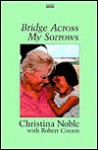 Bridge Across My Sorrows - Christina Noble, Robert Coram