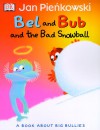 Bel and Bub and the Bad Snowball - Jan Pieńkowski