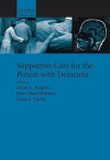 Supportive Care for the Person with Dementia - Julian Hughes, Mari Lloyd-Williams, Greg Sachs